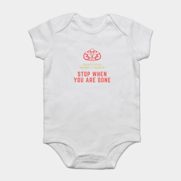 Don't stop when it hurts stop when you are done Baby Bodysuit by Tshirtiz